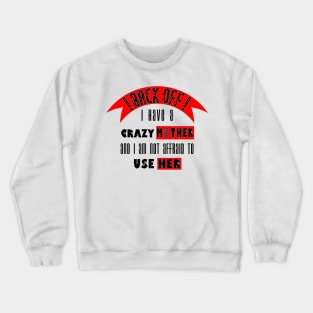 Back off i Have a Crazy Mother Crewneck Sweatshirt